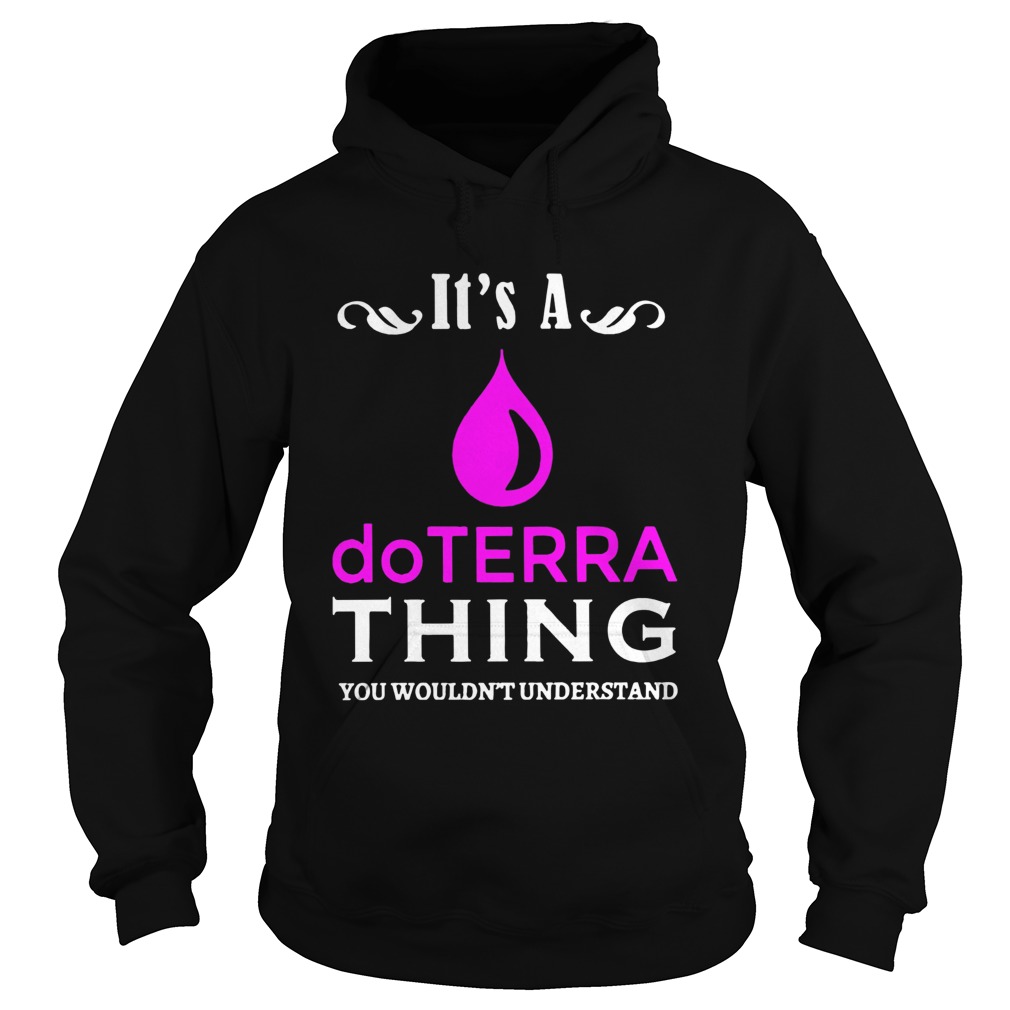 Its A Do Terra Thing You Wouldnt Understand  Hoodie