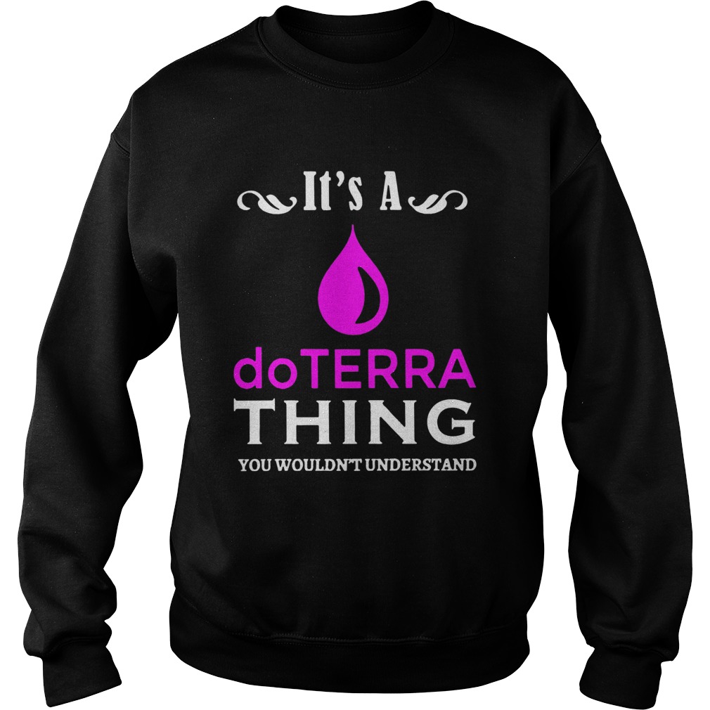 Its A Do Terra Thing You Wouldnt Understand  Sweatshirt