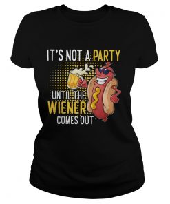 Its Not A Party Until The Wiener Comes Out  Classic Ladies