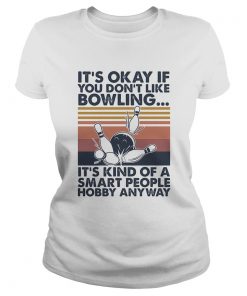 Its okay if you dont like bowling its kind of a smart people hobby anyway vintage  Classic Ladies