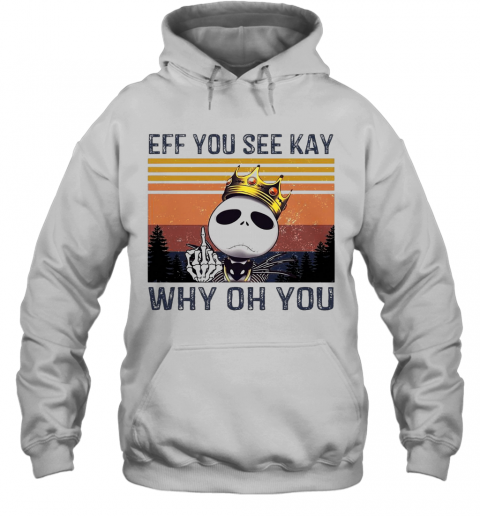 Jack Skellington Eff You See Kay Why Oh You Vintage T-Shirt Unisex Hoodie