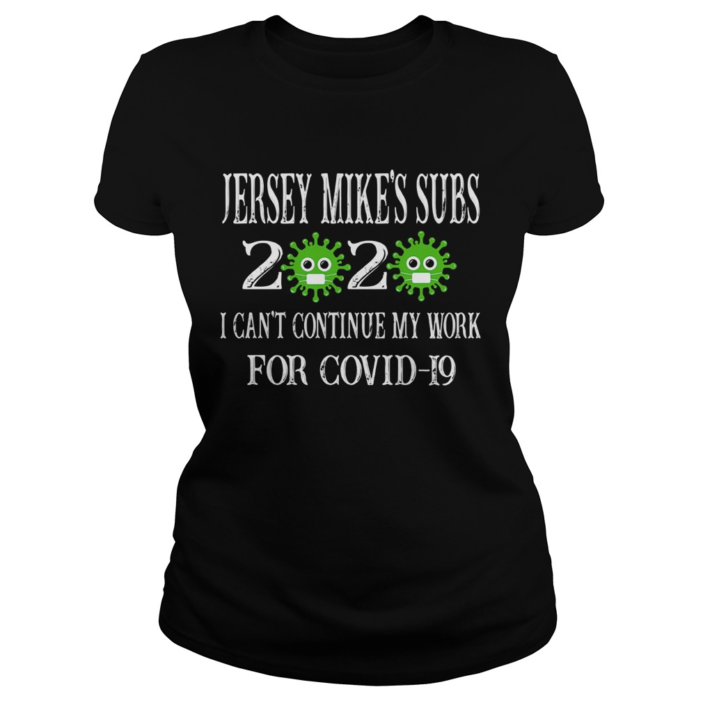 Jersey mikes subs 2020 mask I cant continue my work for covid19 Classic Ladies