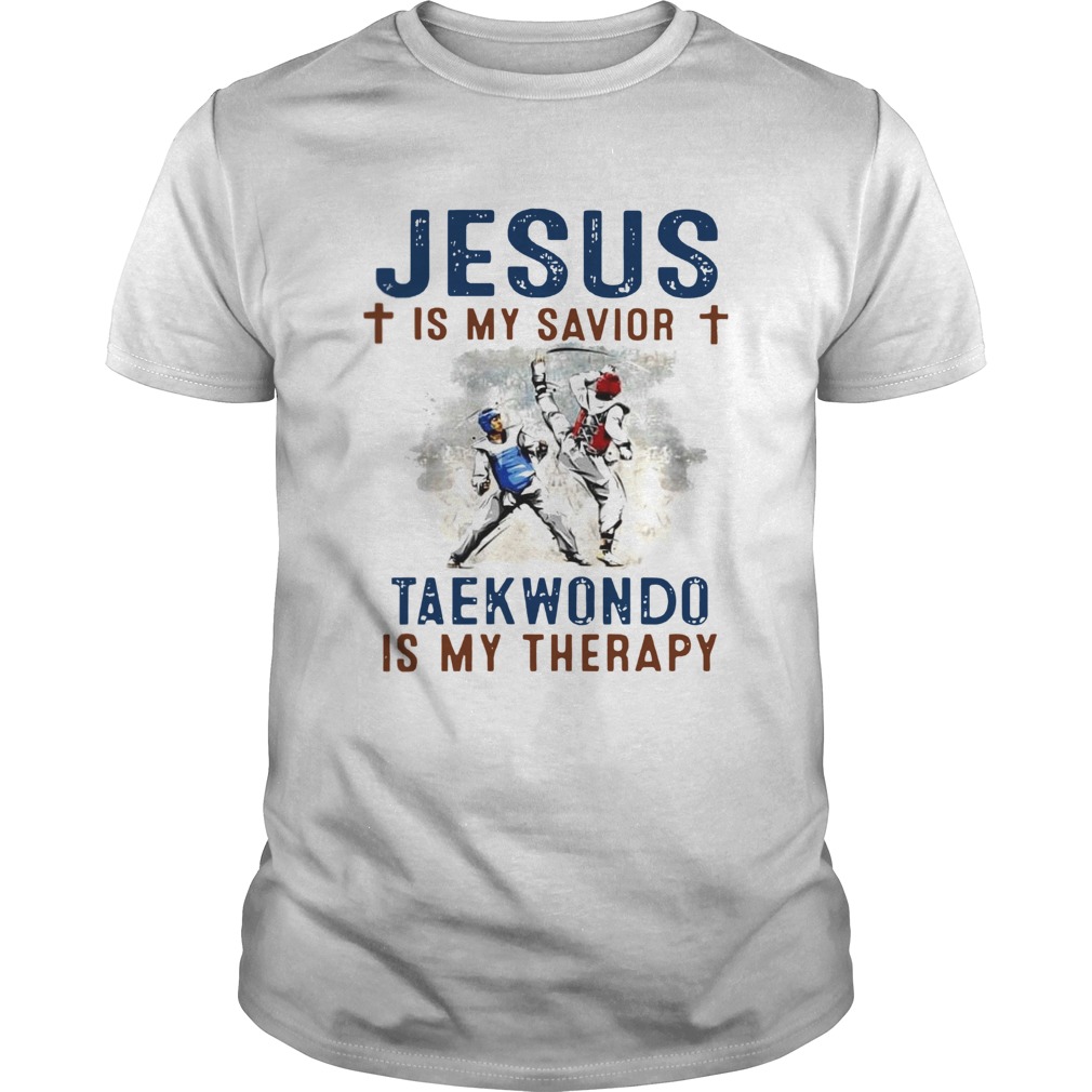 Jesus is my savior taekwondo is my therapy shirt