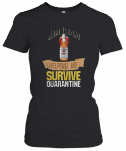 Jim Beam Helping Me Survive Quarantine  T-Shirt Classic Women's T-shirt