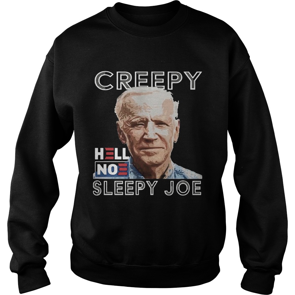 Joe Biden Creepy Hell No Sleepy Joe  Sweatshirt