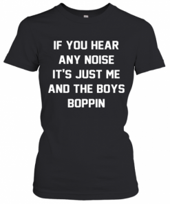 Jonathan Schwind If You Hear Any Noise It'S Just Me And The Boys Boppin T-Shirt Classic Women's T-shirt