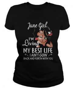 June girl Im living my best life I aint goin back and forth with you  Classic Ladies