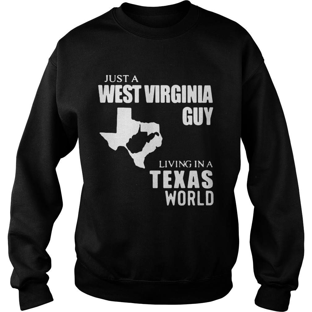 Just A West Virginia Guy Living In A Texas World Sweatshirt
