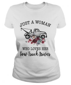 Just A Woman Who Loves Her Tow Truck Driver  Classic Ladies