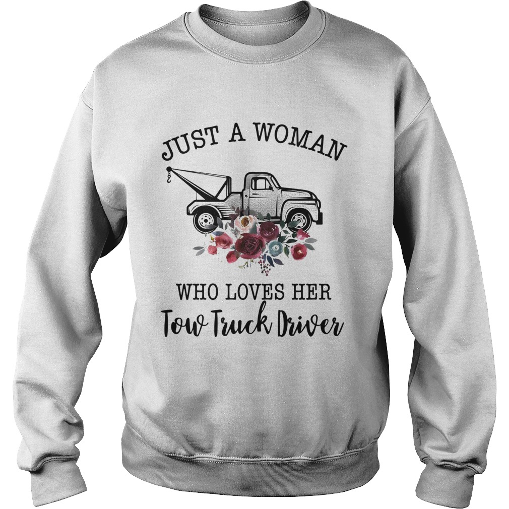 Just A Woman Who Loves Her Tow Truck Driver  Sweatshirt