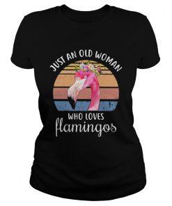 Just an old woman who loves Flamingos flower vintage  Classic Ladies