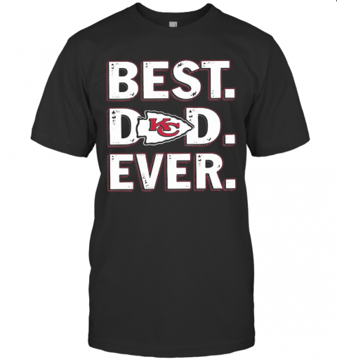 Kansas City Chiefs Best Dad Ever Happy Father'S Day T-Shirt