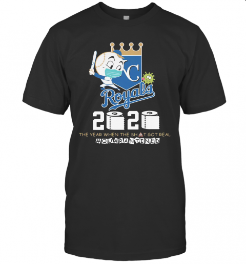 Kansas City Royals Baseball 2020 The Year When The Shit Got Real Quarantined Toilet Paper Mask Covid 19 T-Shirt