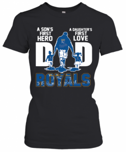 Kansas City Royals Dad A Son'S First Hero A Daughter'S First Love T-Shirt Classic Women's T-shirt