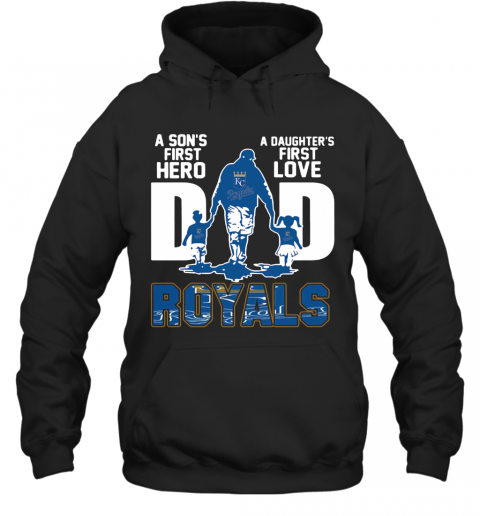 Kansas City Royals Dad A Son'S First Hero A Daughter'S First Love T-Shirt Unisex Hoodie