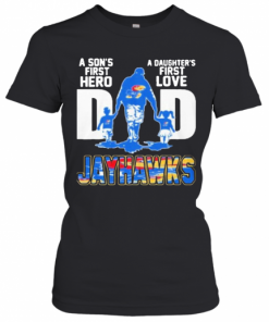 Kansas Jayhawks Dad A Son'S First Hero A Daughter'S First Love T-Shirt Classic Women's T-shirt