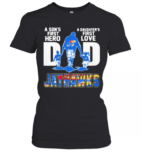 Kansas Jayhawks Dad A Son'S First Hero A Daughter'S First Love T-Shirt Classic Women's T-shirt