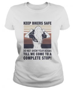 Keep Bilers Safe Do Not Show Your Boobs Till We Come To A Complete Stop Girl Vintage  Classic Ladies