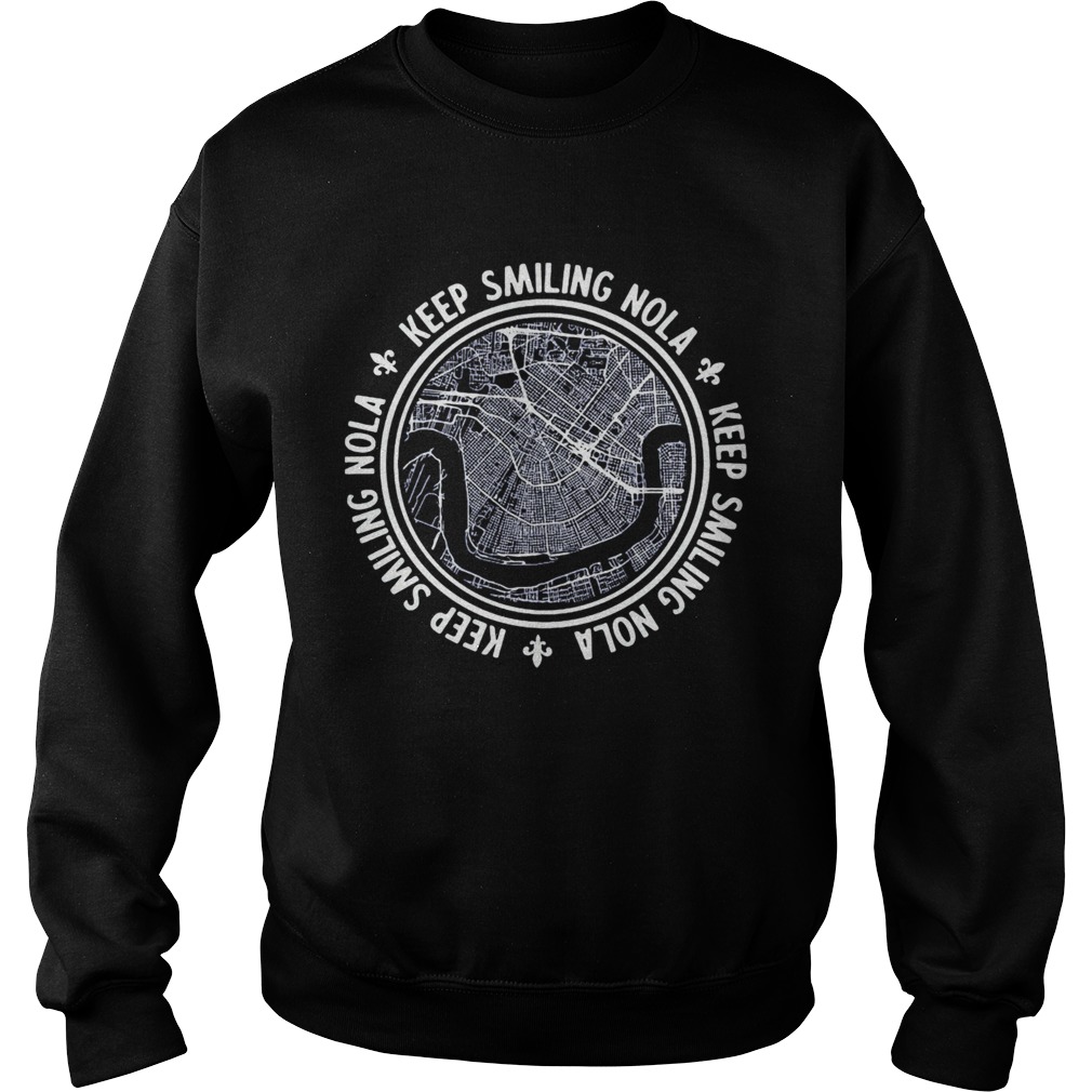 Keep smiling nola Keep smiling nola Keep smiling nola  Sweatshirt