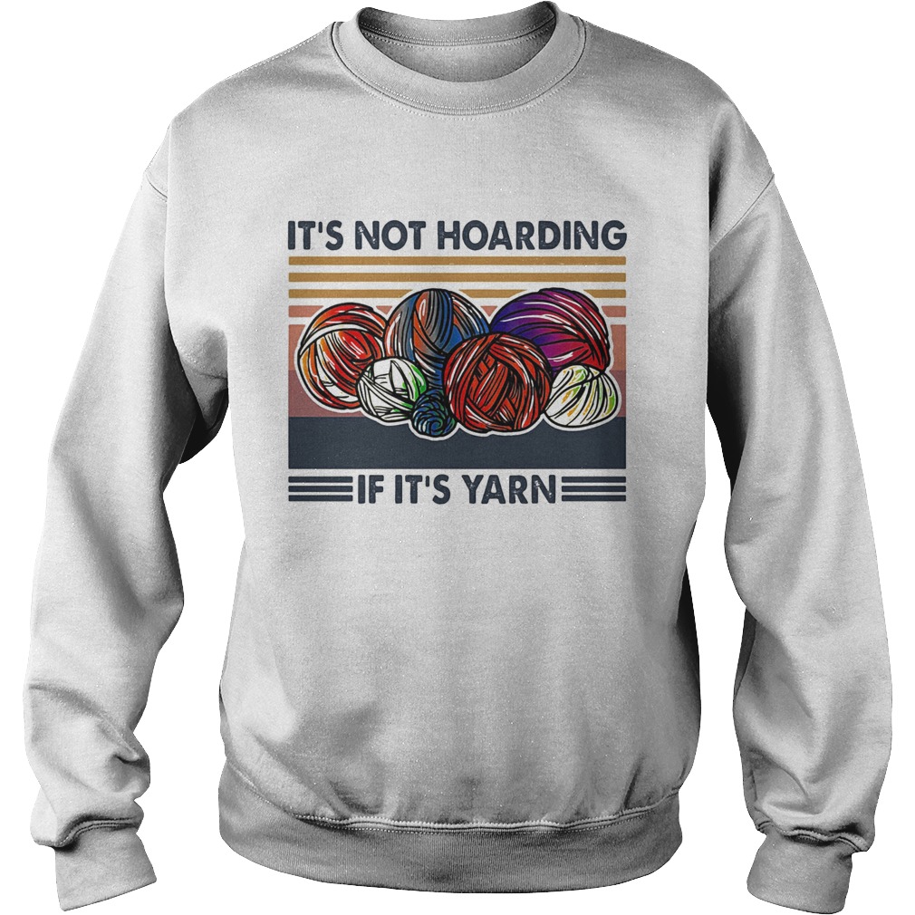 Knits its not hoarding if its yarn vintage  Sweatshirt
