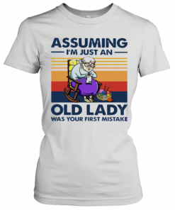 Knitting Assuming I'm Just An Old Lady Was Your First Mistake Vintage T-Shirt Classic Women's T-shirt