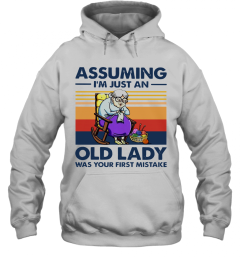Knitting Assuming I'm Just An Old Lady Was Your First Mistake Vintage T-Shirt Unisex Hoodie