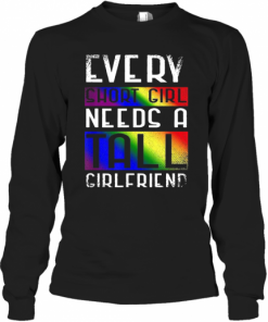 LGBT Every Short Girl Needs A Tall Girlfriend T-Shirt Long Sleeved T-shirt