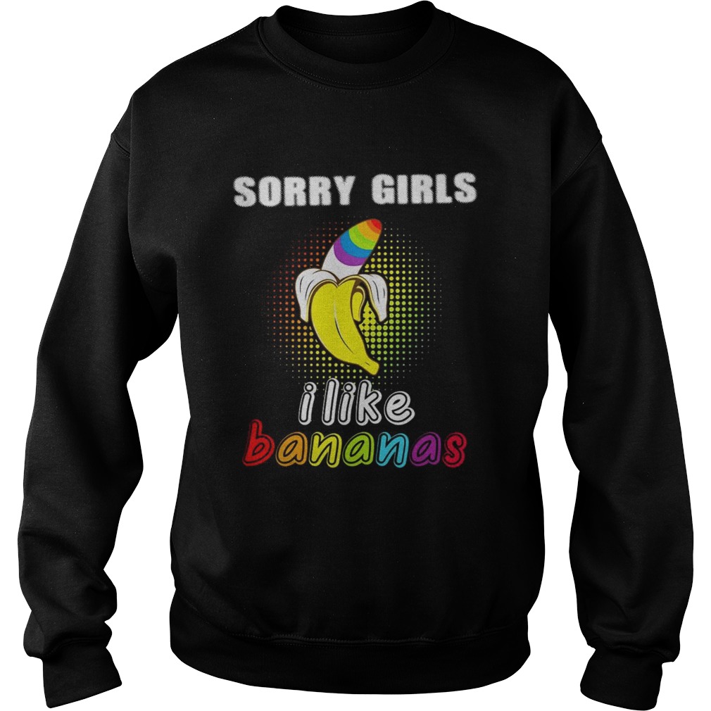 LGBT sorry girls I like bananas Sweatshirt