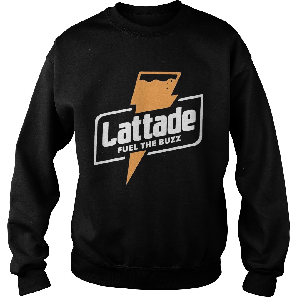 Lattade fuel the buzz Sweatshirt