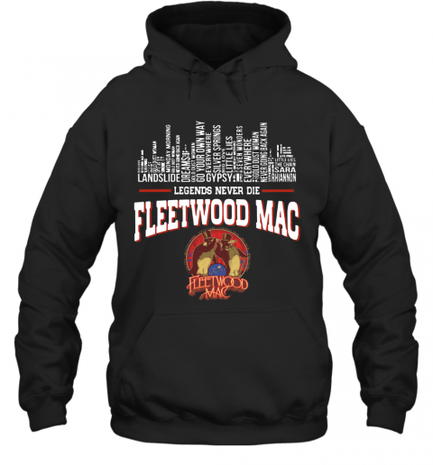 Legends Never Die Fleetwood Mac T-Shirt Unisex Hoodie