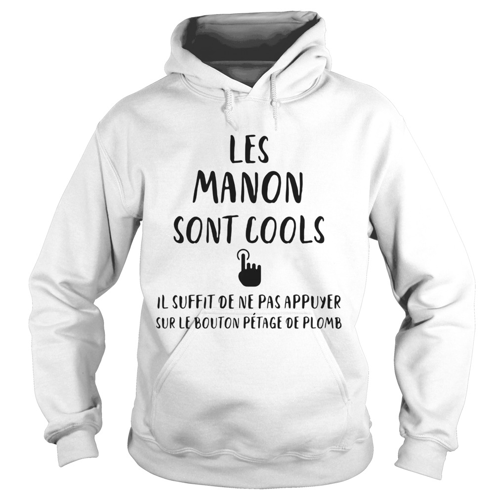 Les manon sont cools il suffit de ne pas appuyer sur le bouton petage de plomb Hoodie
