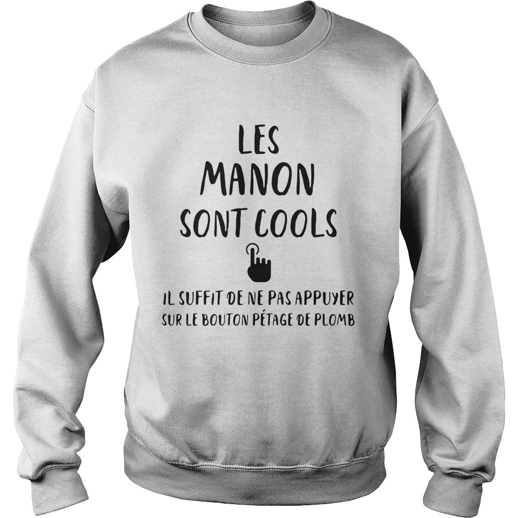 Les manon sont cools il suffit de ne pas appuyer sur le bouton petage de plomb Sweatshirt