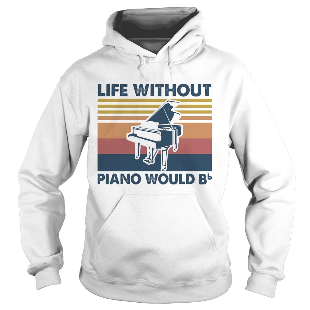 Life Without Piano Would Bb Vintage  Hoodie