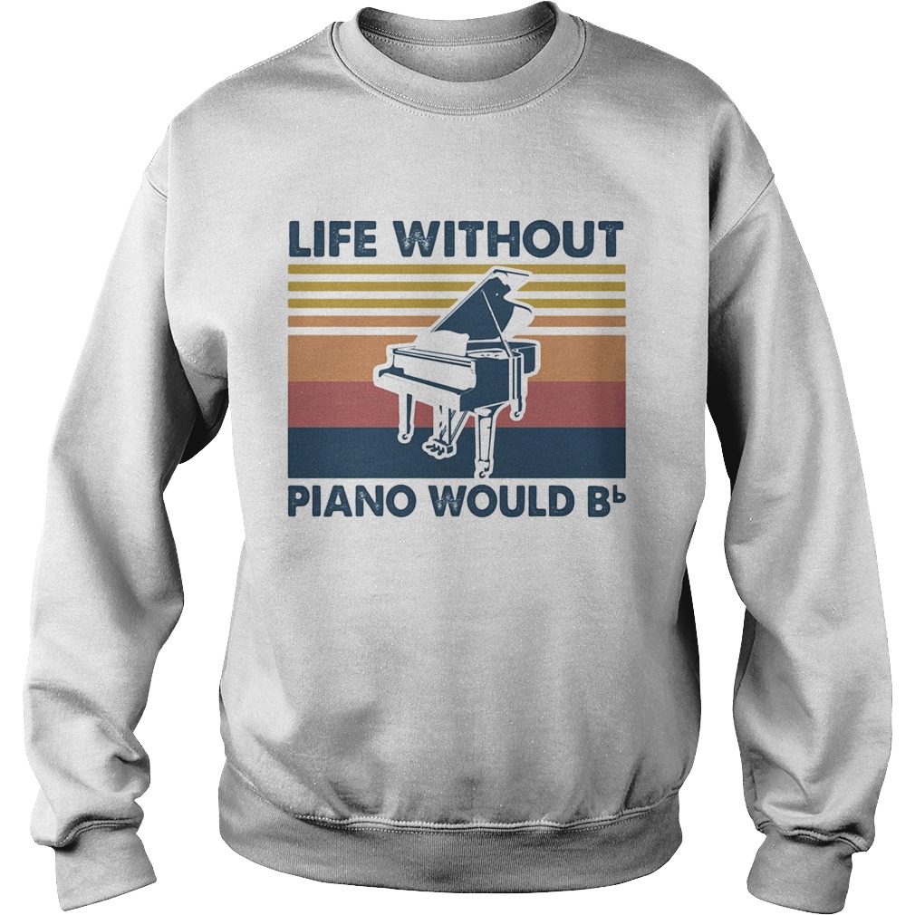 Life Without Piano Would Bb Vintage  Sweatshirt