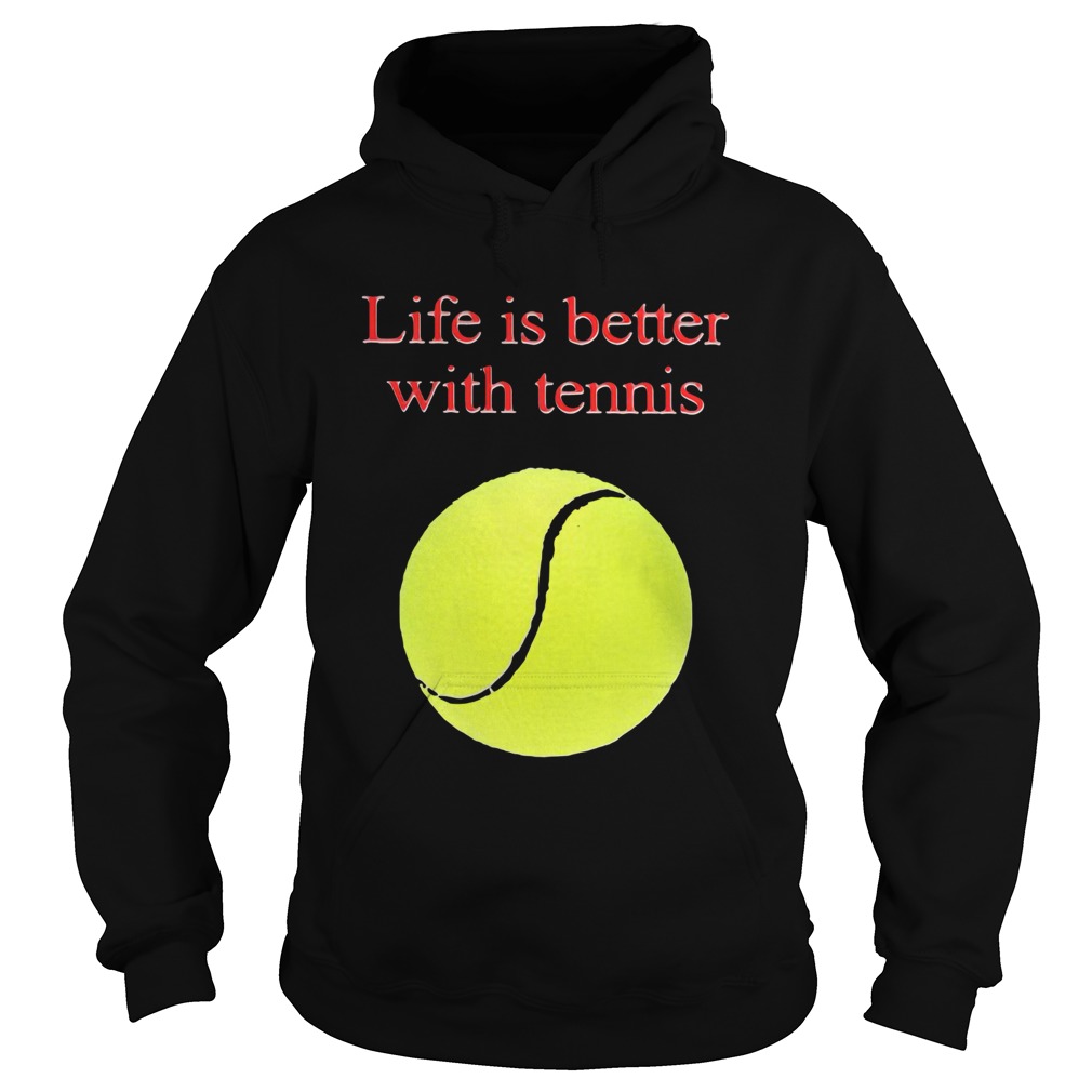 Life is better with tennis  Hoodie
