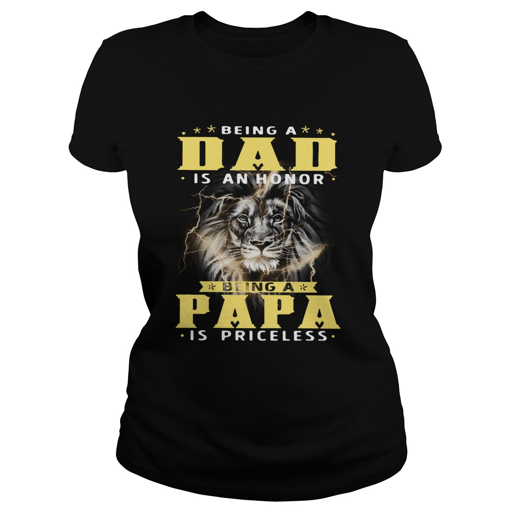 Lion Being A Dad Is An Honor Being A Papa Is Priceless  Classic Ladies