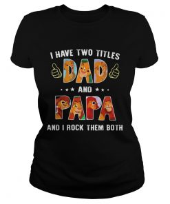 Lion I have two titles dad papa and I rock them both  Classic Ladies