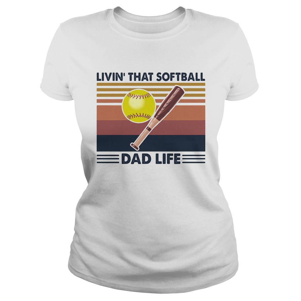 Livin that softball dad life vintage  Classic Ladies