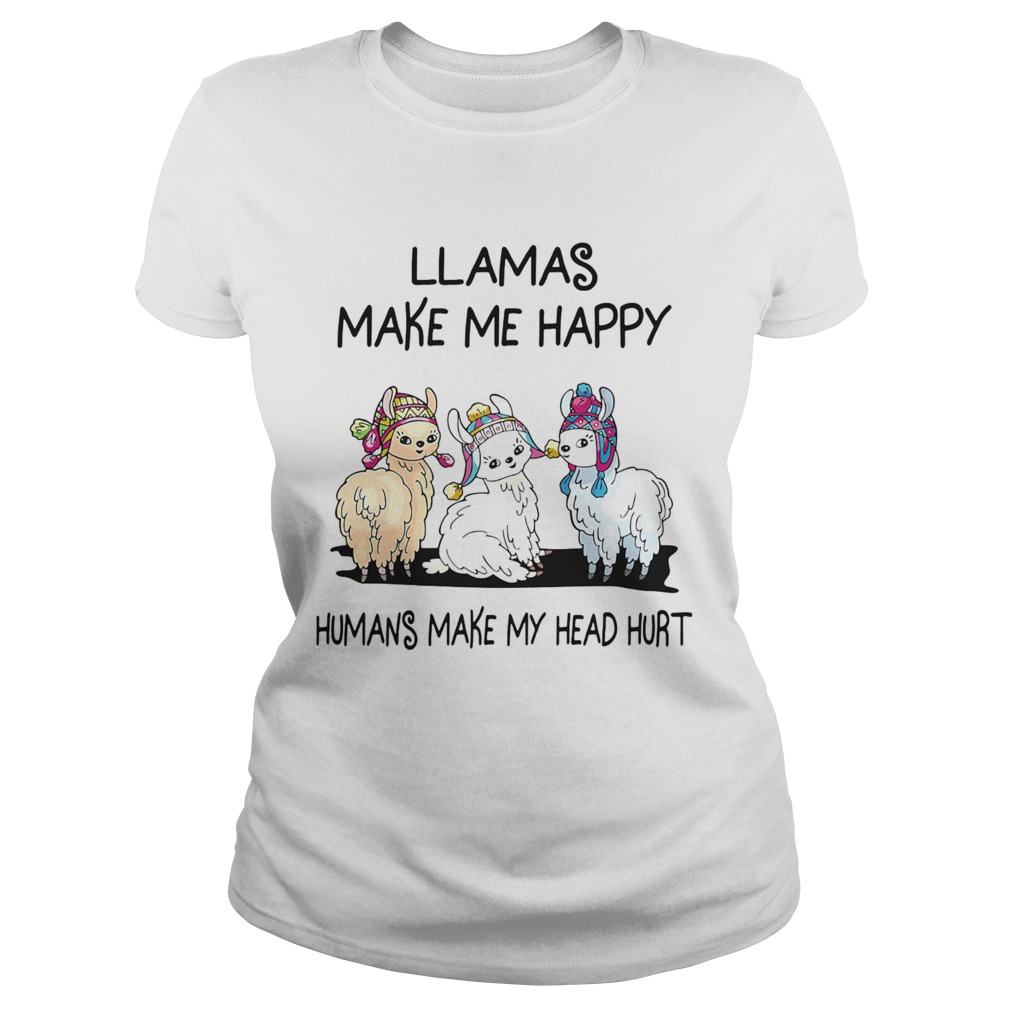 Llamas make me happy humans make my head hurt  Classic Ladies