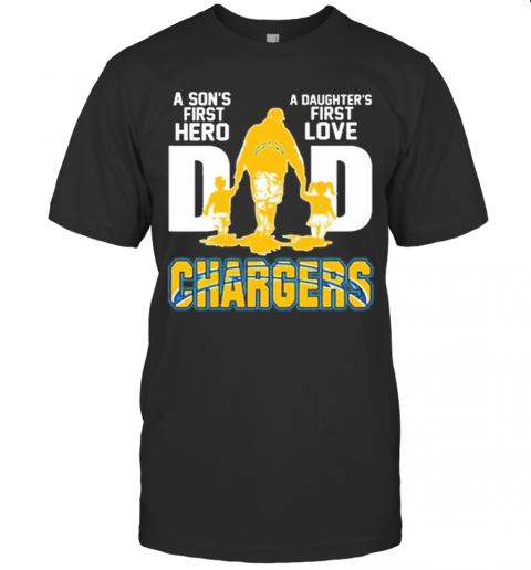 Los Angeles Chargers Dad A Son'S First Hero A Daughter'S First Love T-Shirt