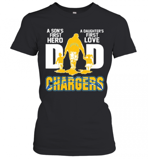 Los Angeles Chargers Dad A Son'S First Hero A Daughter'S First Love T-Shirt Classic Women's T-shirt