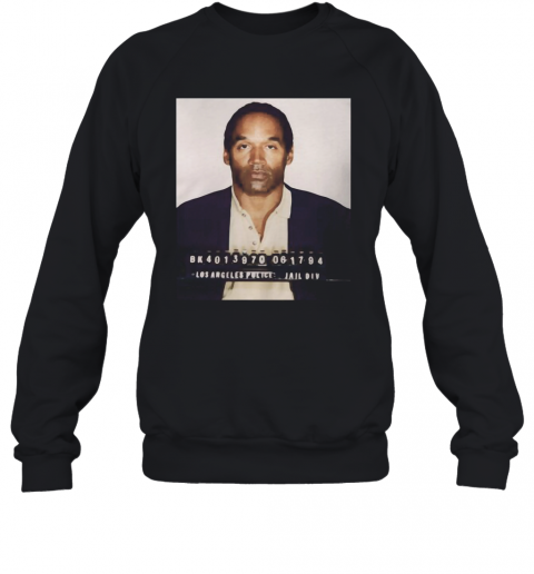 Los angeles police jail div oj simpson T-Shirt Unisex Sweatshirt