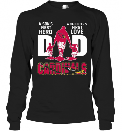 Louis Cardinals Dad A Son'S First Hero A Daughter'S First Love T-Shirt Long Sleeved T-shirt