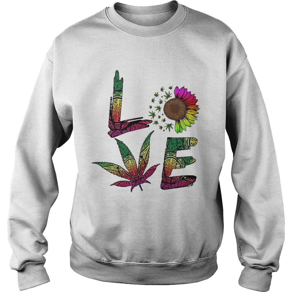 Love Sunflower And Weed Cannabis Marijuana  Sweatshirt
