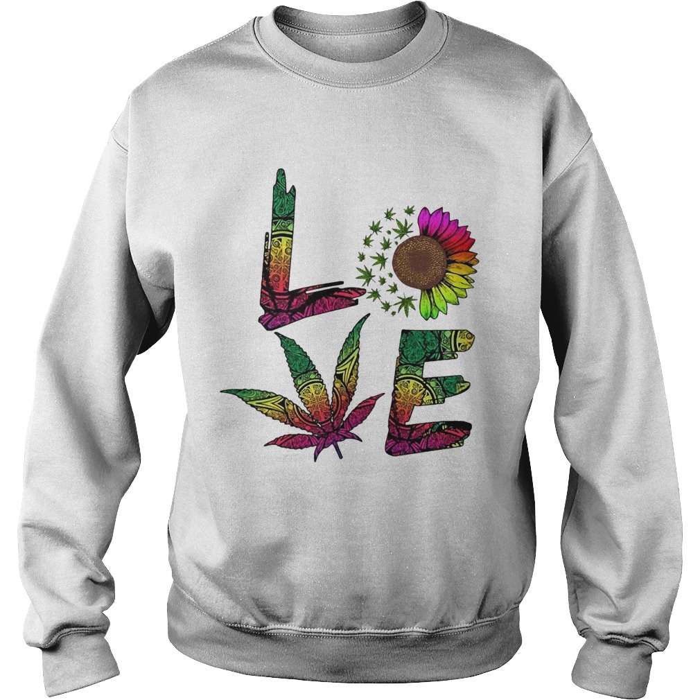 Love Sunflower And Weed Cannabis Marijuana  Sweatshirt