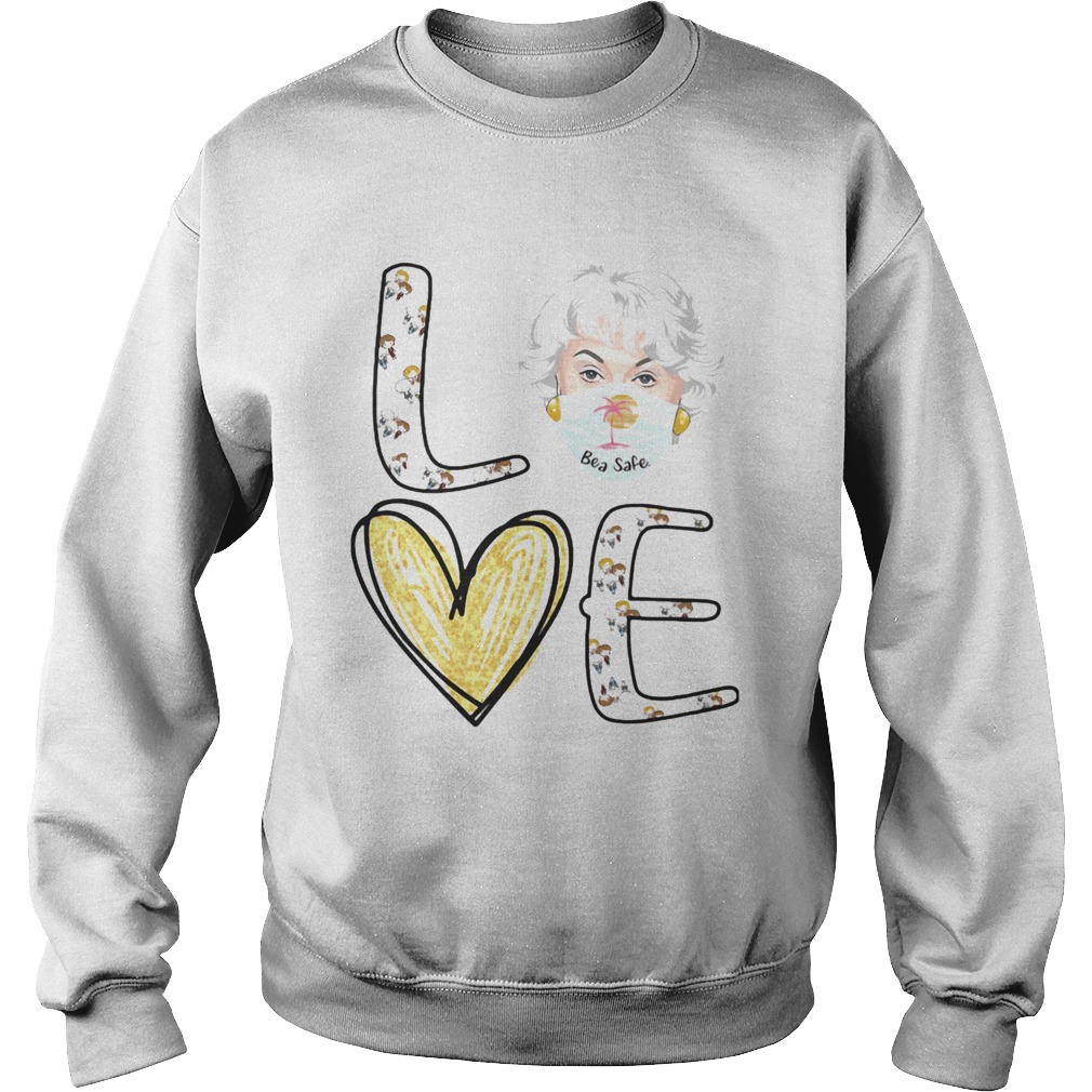 Love dorothy golden girls bea safe mask covid19 Sweatshirt