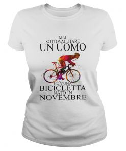Mai Sottovalutare Un Uomo Con Una Bicicletta Nato In Novembre  Classic Ladies