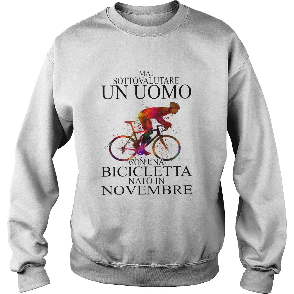 Mai Sottovalutare Un Uomo Con Una Bicicletta Nato In Novembre  Sweatshirt