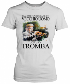 Mai Sottovalutare Un Vecchio Uomo Con Una Tromba T-Shirt Classic Women's T-shirt