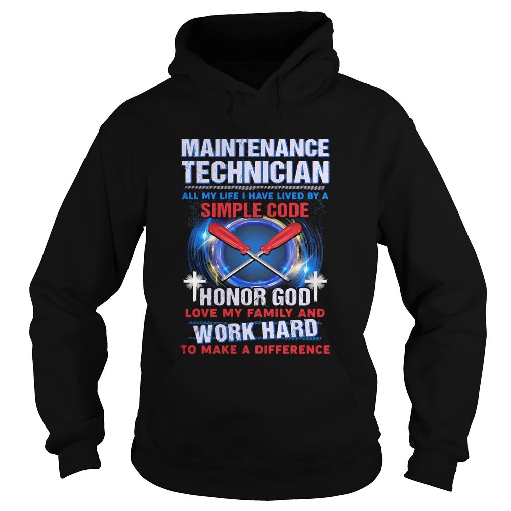 Maintenance technician all my life I have lived by a simple code  Hoodie